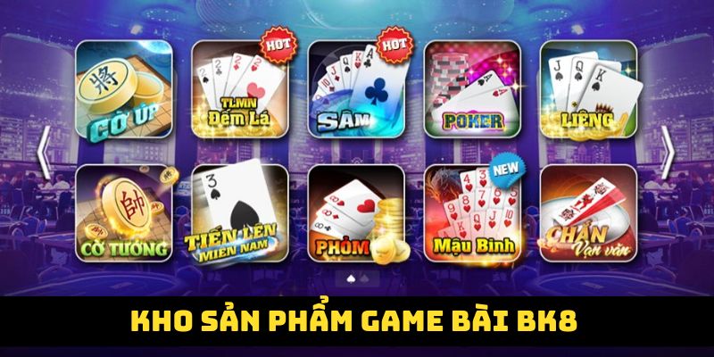 Tổng hợp sản phẩm cá cược hàng đầu sảnh game bài BK8