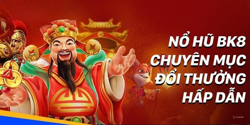 Lý do hội viên nên trải nghiệm nổ hũ BK8 tại nhà cái