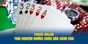 poker-online-trai-nghiem-nhung-cuoc-dau-cang-nao